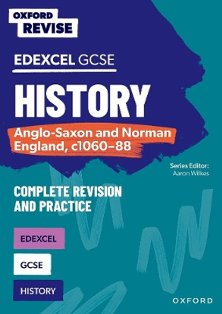 Oxford Revise: GCSE Edexcel History: Anglo-Saxon and Norman England, c1060-88 by Aaron Wilkes 9781382043007