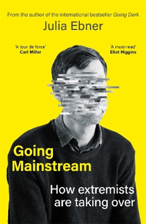 Going Mainstream: How extremists are taking over by Julia Ebner 9781804183151