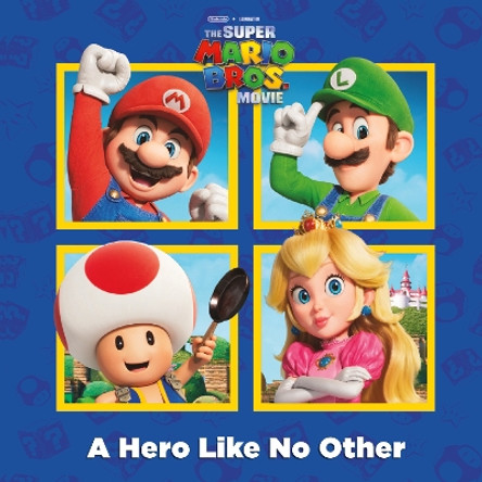 A A Hero Like No Other (Nintendo and Illumination present The Super Mario Bros. Movie) by Random House 9780593646045