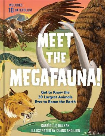 Meet the Megafauna!: Get to Know 20 of the Largest Animals to Ever Roam the Earth by Gabrielle Balkan 9781523508600