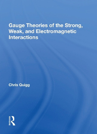 Gauge Theories Of Strong, Weak, And Electromagnetic Interactions by Chris Quigg 9780367154981