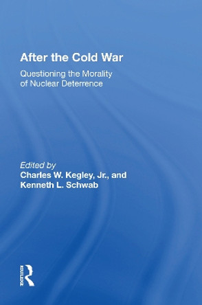 After The Cold War: Questioning The Morality Of Nuclear Deterrence by Charles Kegley 9780367165796