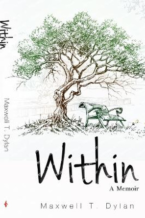 Within. A Memoir. by Maxwell T. Dylan 9781800165359