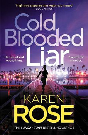 Cold Blooded Liar: the first gripping thriller in a brand new series from the bestselling author by Karen Rose 9781472296832