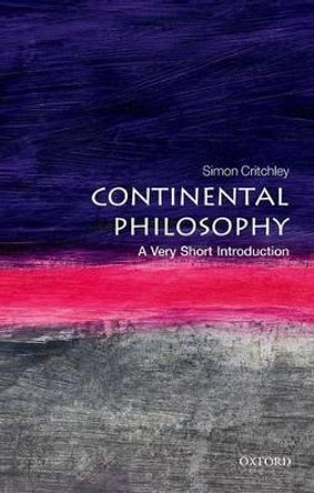 Continental Philosophy: A Very Short Introduction by Simon Critchley