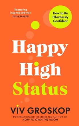 Happy High Status: How to Be Effortlessly Confident by Viv Groskop 9781911709275