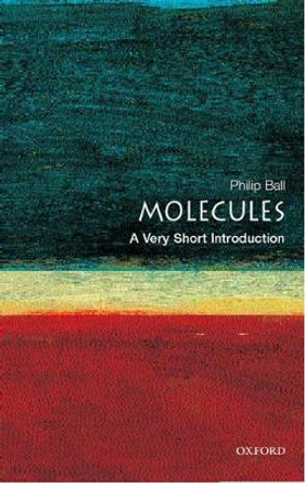 Molecules: A Very Short Introduction by Philip Ball