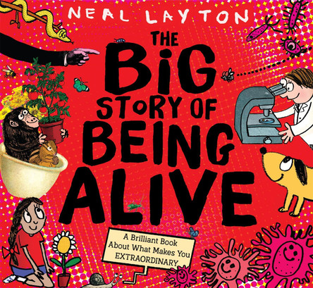 The Big Story of Being Alive: A Brilliant Book About What Makes You EXTRAORDINARY by Neal Layton 9781526362643