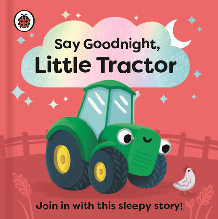 Say Goodnight, Little Tractor: Join in with this sleepy story for toddlers by Ladybird 9780241627358