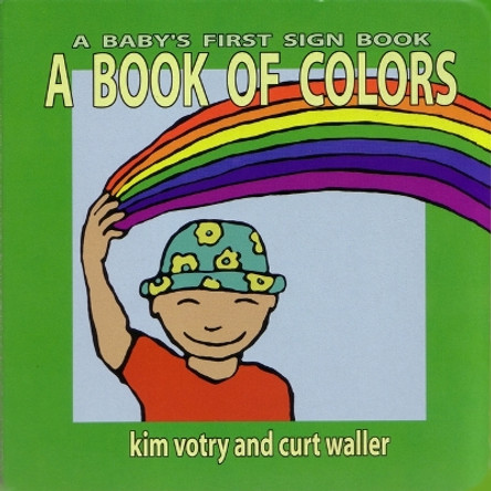 A Book of Colors: A Baby's First Sign Book (ASL) by K. Votry 9781563681479