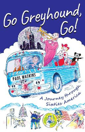 Go Greyhound, Go!: A Journey Through Sixties America by Paul Watkins 9780903372206