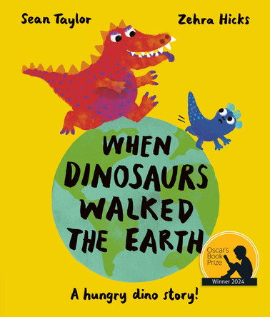 When Dinosaurs Walked the Earth by Sean Taylor 9780711277212