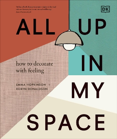 All Up In My Space: How to Decorate With Feeling by Robyn Donaldson 9780241510414