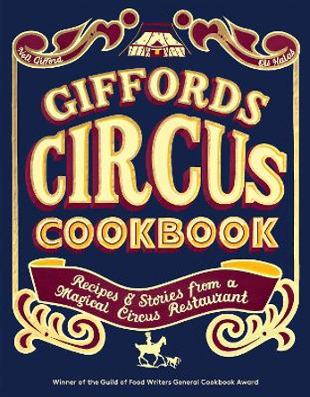 Giffords Circus Cookbook: Recipes and Stories From a Magical Circus Restaurant by Nell Gifford 9781837831050