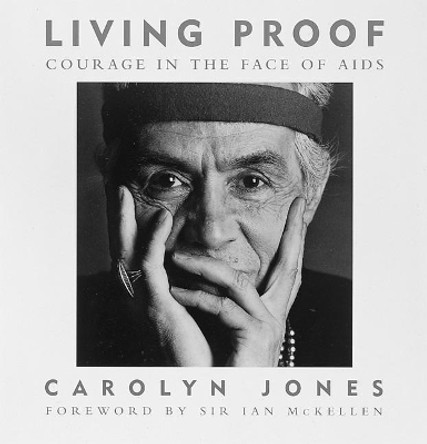 Living Proof: Courage in the Face of Aids by Carolyn Jones 9780896600799