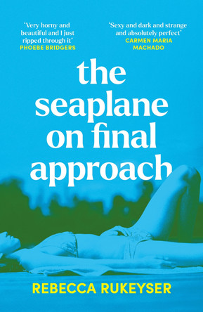 The Seaplane on Final Approach by Rebecca Rukeyser 9781783786084