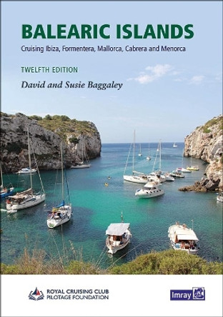 Balearic Islands: Cruising Ibiza, Formentera, Mallorca, Cabrera and Menorca: 2023 by David & Susie Baggaley 9781786793546