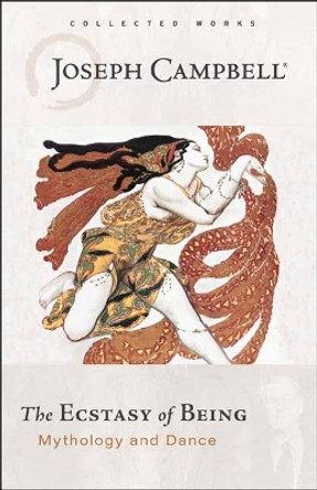 Ecstasy of Being: Mythology and Dance by Joseph Campbell 9781608688890