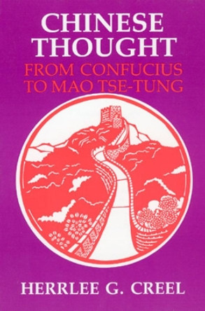 Chinese Thought from Confucius to Mao Tse-tung by Herrlee Glessner Creel 9780226120300