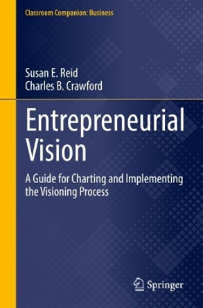 Entrepreneurial Vision: A Guide for Charting and Implementing the Visioning Process by Susan E. Reid 9783030778057