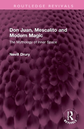 Don Juan, Mescalito and Modern Magic: The Mythology of Inner Space by Nevill Drury 9781032520353