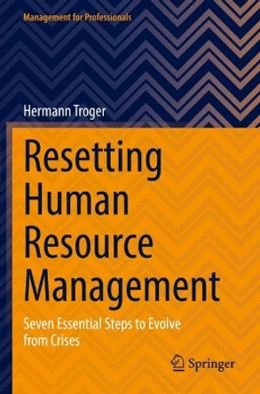 Resetting Human Resource Management: Seven Essential Steps to Evolve from Crises by Hermann Troger 9783031061684