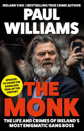 The Monk: The Life and Crimes of Ireland's Most Enigmatic Gang Boss by Paul Williams 9781805460312