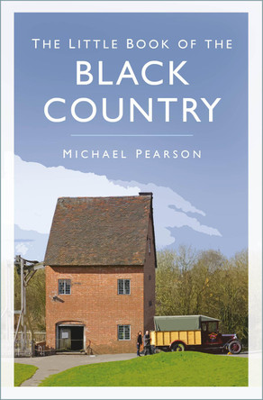 The Little Book of the Black Country by Michael Pearson 9781803994116