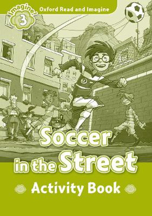 Oxford Read and Imagine: Level 3:: Soccer in the Street activity book by Paul Shipton