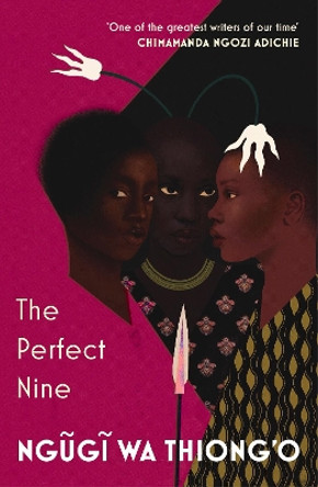 The Perfect Nine: The Epic of Gikuyu and Mumbi by Ngugi wa Thiong'o 9781784706784