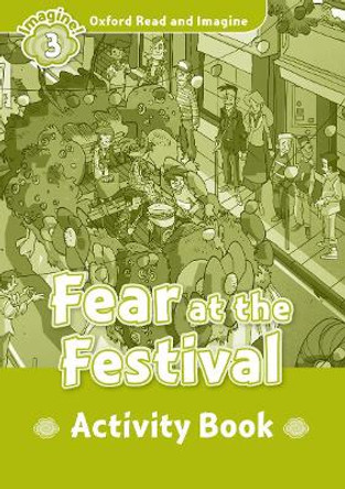 Oxford Read and Imagine: Level 3:: Fear at the Festival activity book by Paul Shipton