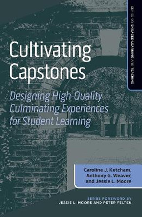 Cultivating Capstones: Designing High-Quality Culminating Experiences for Student Learning by Caroline J. Ketcham 9781642674170