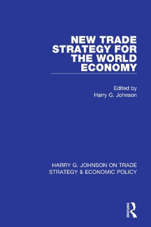 New Trade Strategy for the World Economy by Harry G. Johnson 9781032050331