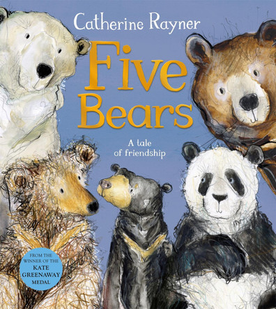 Five Bears: A Tale of Friendship by Catherine Rayner 9781529051308