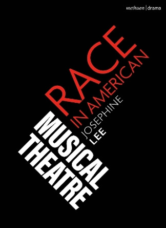 Race in American Musical Theater by Josephine Lee 9781350248212