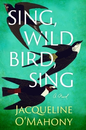 Sing, Wild Bird, Sing: A Novel by Jacqueline O'Mahony 9781662512186