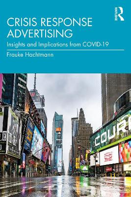 Crisis Response Advertising: Insights and Implications from COVID-19 by Frauke Hachtmann 9781032288895