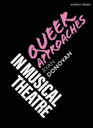 Queer Approaches in Musical Theatre by Ryan Donovan 9781350247628