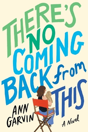 There's No Coming Back from This: A Novel by Ann Garvin 9781542033596