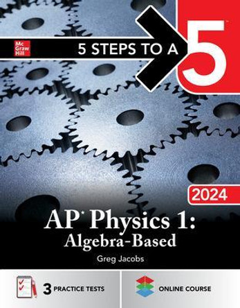 5 Steps to a 5: AP Physics 1: Algebra-Based 2024 by Greg Jacobs 9781265322977