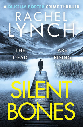 Silent Bones: An addictive and gripping crime thriller by Rachel Lynch 9781800327283