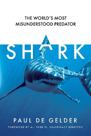 Shark: The world’s most misunderstood predator by Paul de Gelder 9780008529703
