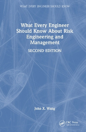 What Every Engineer Should Know About Risk Engineering and Management by John X. Wang 9781032442105