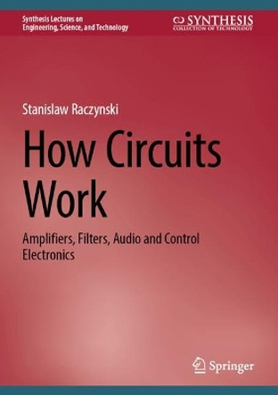 How Circuits Work: Amplifiers, Filters, Audio and Control Electronics by Stanislaw Raczynski 9783031349331