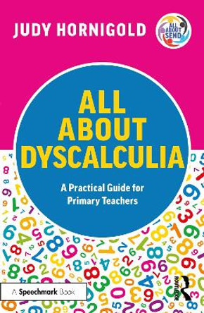 All About Dyscalculia: A Practical Guide for Primary Teachers: A Practical Guide for Primary Teachers by Judy Hornigold 9781032353821