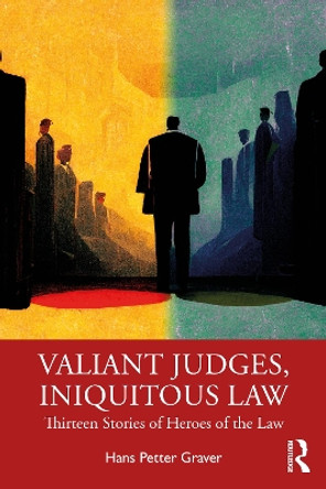 Valiant Judges, Iniquitous Law: Thirteen Stories of Heroes of the Law by Hans Petter Graver 9781032497600