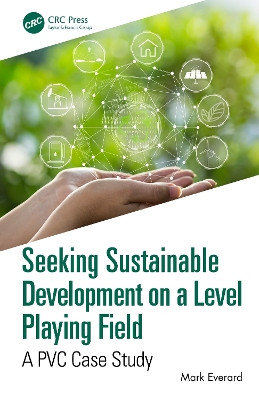 Seeking Sustainable Development on a Level Playing Field: A PVC Case Study Mark Everard (UWE Bristol) 9781032590196