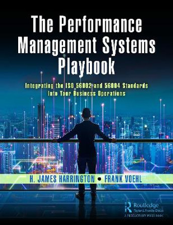 The Performance Management Systems Playbook: Integrating the ISO 56002 and 56004 Standards Into Your Business Operations by H. James Harrington 9781032537702