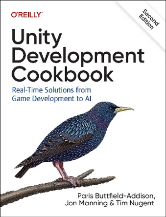 Unity Development Cookbook: Real-Time Solutions from Game Development to AI by Paris Buttfield-Addison 9781098113711