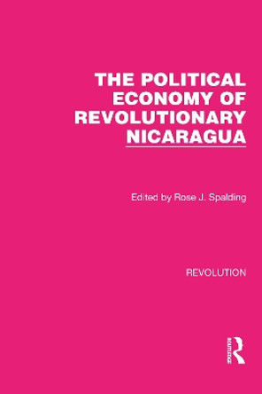 The Political Economy of Revolutionary Nicaragua by Rose J. Spalding 9781032128443